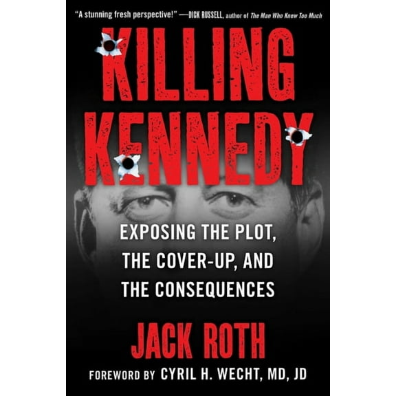 Killing Kennedy: Exposing the Plot, the Cover-Up, and the Consequences, (Hardcover)