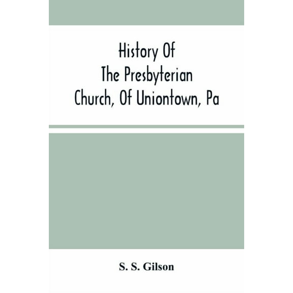 History Of The Presbyterian Church, Of Uniontown, Pa, (Paperback)