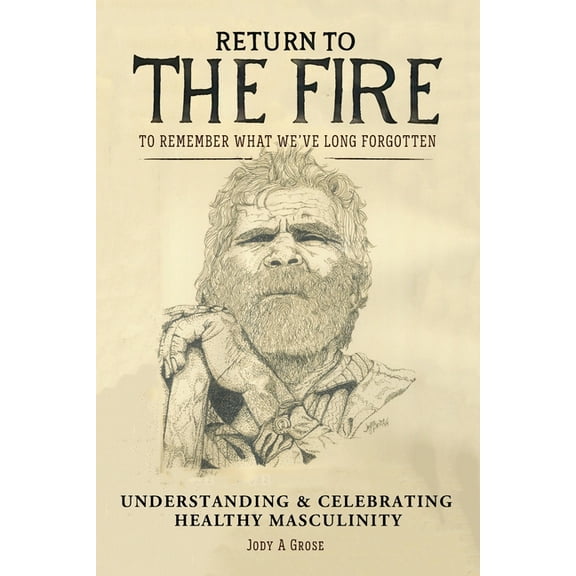 Return to the Fire: To Remember What We've Long Forgotten, (Paperback)