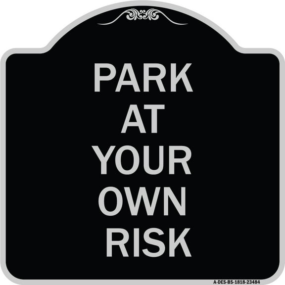 SignMission Designer Series Sign - Park at Your Own Risk | Black & Silver 18" X 18" Heavy-Gauge Aluminum Architectural Sign | Protect Your Business & Municipality | Made in the USA