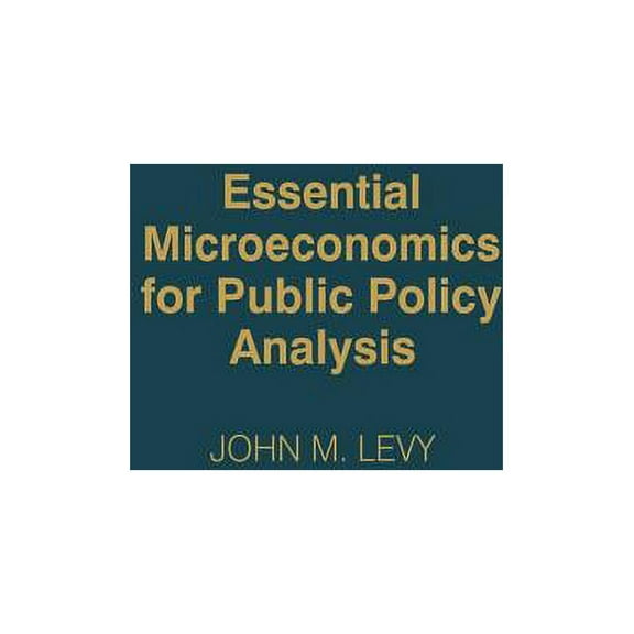 Essential Microeconomics for Public Policy Analysis, (Hardcover)