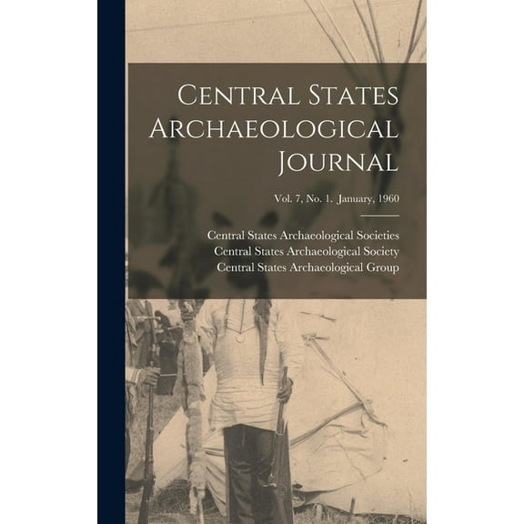 Central States Archaeological Journal; Vol. 7, No. 1. January, 1960, (Hardcover)