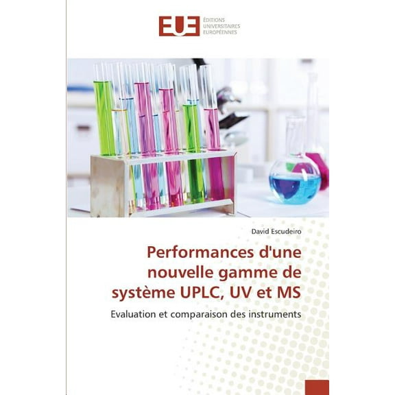 Omn.Univ.Europ.: Performances Dune Nouvelle Gamme de Système Uplc, UV Et MS (Paperback)
