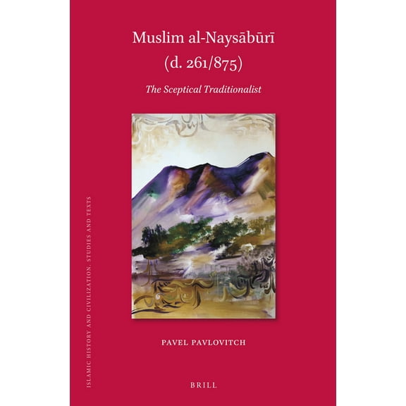 Islamic History and Civilization Muslim Al-Naysābūrī (D. 261/875): The Sceptical Traditionalist, Book 196, (Hardcover)