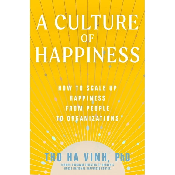 A Culture of Happiness : How to Scale Up Happiness from People to Organizations (Paperback)