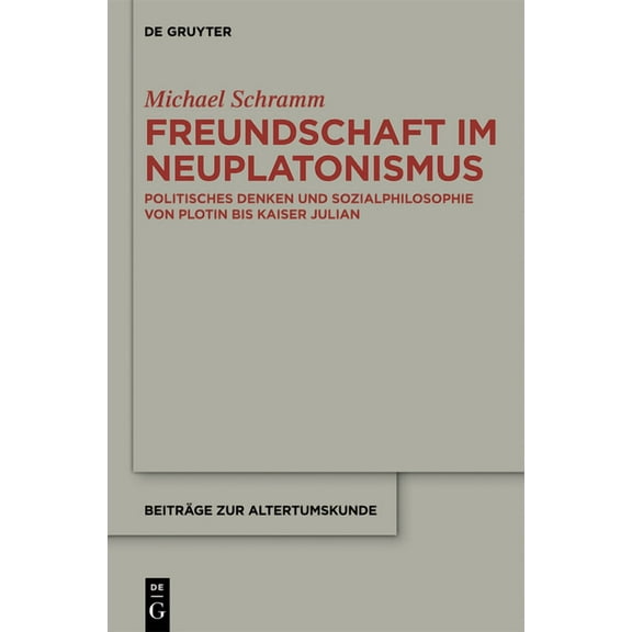 BeitrÃ¤ge Zur Altertumskunde Freundschaft im Neuplatonismus, Book 319, (Hardcover)