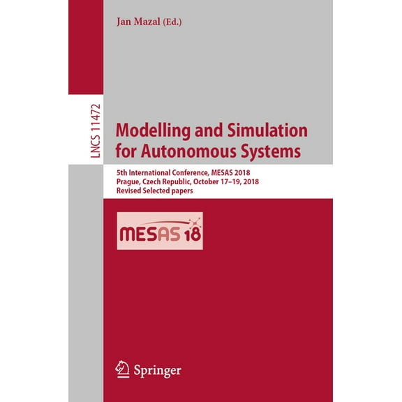 Modelling and Simulation for Autonomous Systems: 5th International Conference, Mesas 2018, Prague, Czech Republic, Octob, (Paperback)