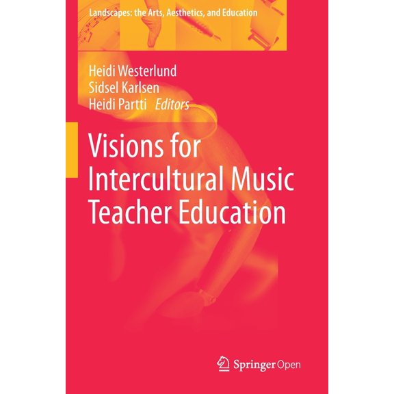 Landscapes: The Arts, Aesthetics, and Ed Visions for Intercultural Music Teacher Education, Book 26, (Paperback)