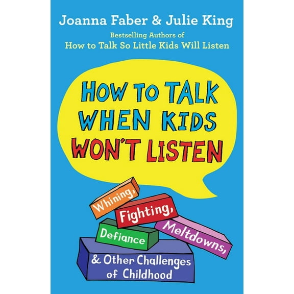 The How to Talk How to Talk When Kids Won't Listen: Whining, Fighting, Meltdowns, Defiance, and Other Challenges of Childhood, (Paperback)