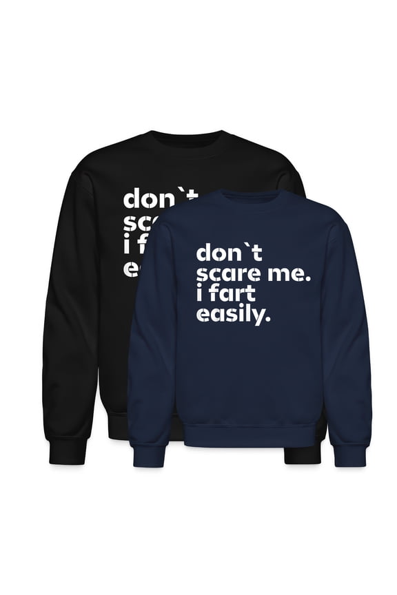 Don Scare Me I Fart Easily Sarcastic Humor Hilarious Long Sleeve Unisex Midweight Crewneck Sweatshirt