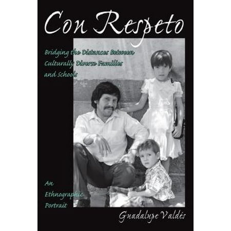 Con Respeto : Bridging the Distances Between Culturally Diverse Families and Schools: An Ethnographic