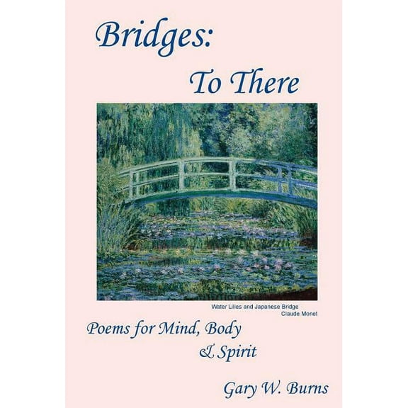 Bridges: To There - Poems for the Mind, Body & Spirit, (Hardcover)