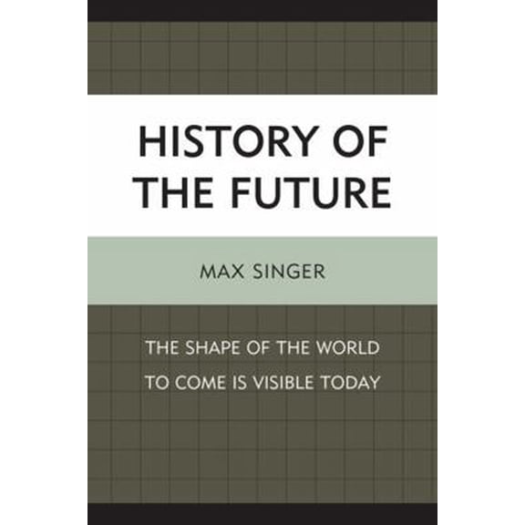 Pre-Owned History of the Future: The Shape of the World to Come Is Visible Today (Paperback) 0739164872 9780739164877