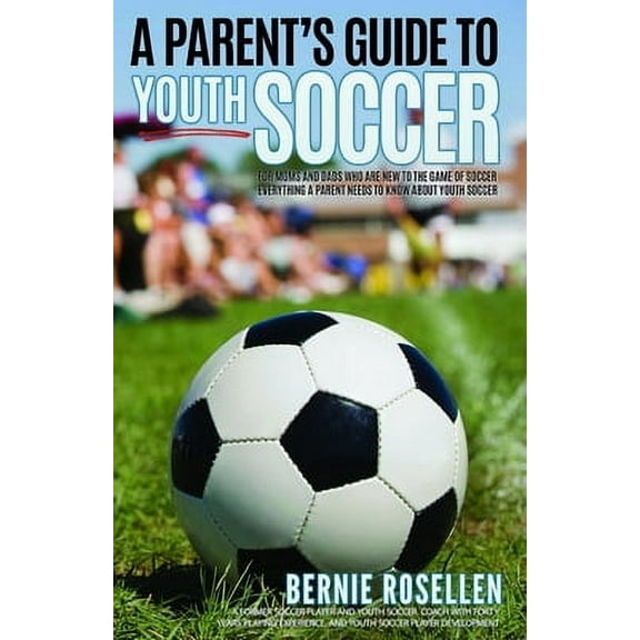 A Parent's Guide To Youth Soccer (Paperback)
