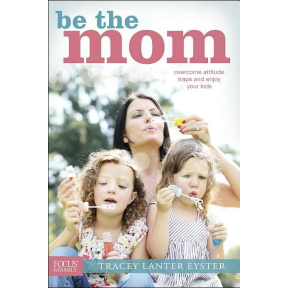 Focus on the Family Books: Be the Mom (Paperback)
