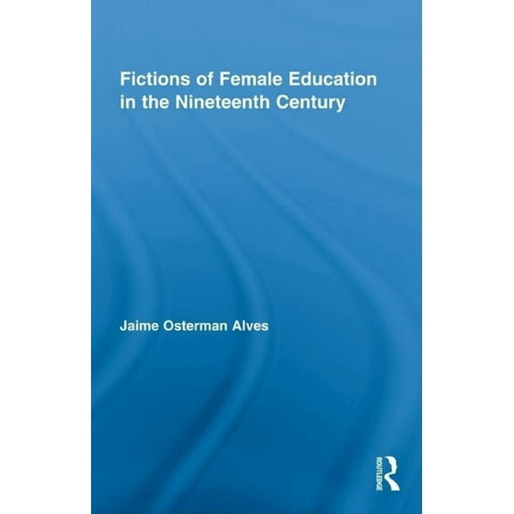 Studies in American Popular History and Fictions of Female Education in the Nineteenth Century, (Hardcover)