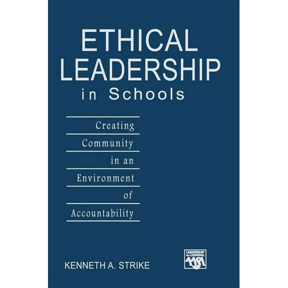 Leadership for Learning Ethical Leadership in Schools: Creating Community in an Environment of Accountability, (Hardcover)