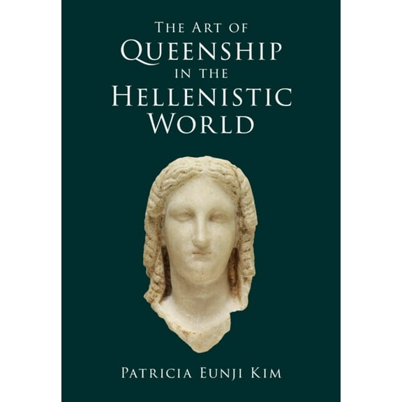 The Art of Queenship in the Hellenistic World, (Hardcover)