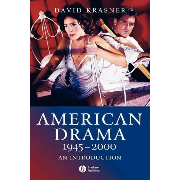 Wiley Blackwell Introductions to Literat American Drama 1945 - 2000: An Introduction, Book 23, (Paperback)
