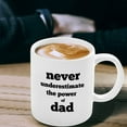 thumbnail image 3 of Never Underestimate The Power Of Dad. Funny Gift Mug For Dad, Fathers Day, Brother, Uncle, Husband,man, Ceramic Novelty Coffee Mugs 11oz, 15oz Mug, Tea Cup, Gift Present Mug For Birthday, 3 of 4