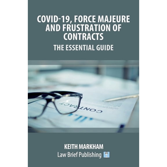 Covid-19, Force Majeure and Frustration of Contracts - The Essential Guide, (Paperback)
