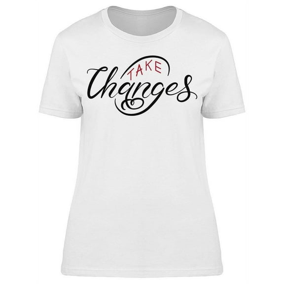 Take Changes T-Shirt Women -Image by Shutterstock, Female XX-Large