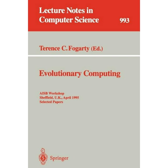 Lecture Notes in Computer Science Evolutionary Computing: Aisb Workshop, Sheffield, U.K., April 3 - 4, 1995. Selected Papers, Book 993, (Paperback)