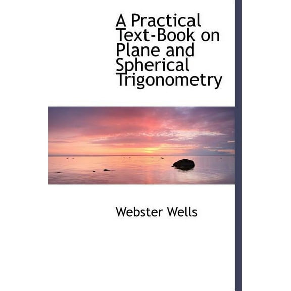 A Practical Text-Book on Plane and Spherical Trigonometry (Hardcover)
