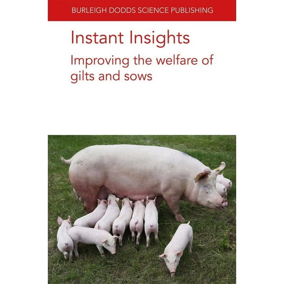 Burleigh Dodds Science: Instant Insights Instant Insights: Improving the Welfare of Gilts and Sows, Book 83, (Paperback)