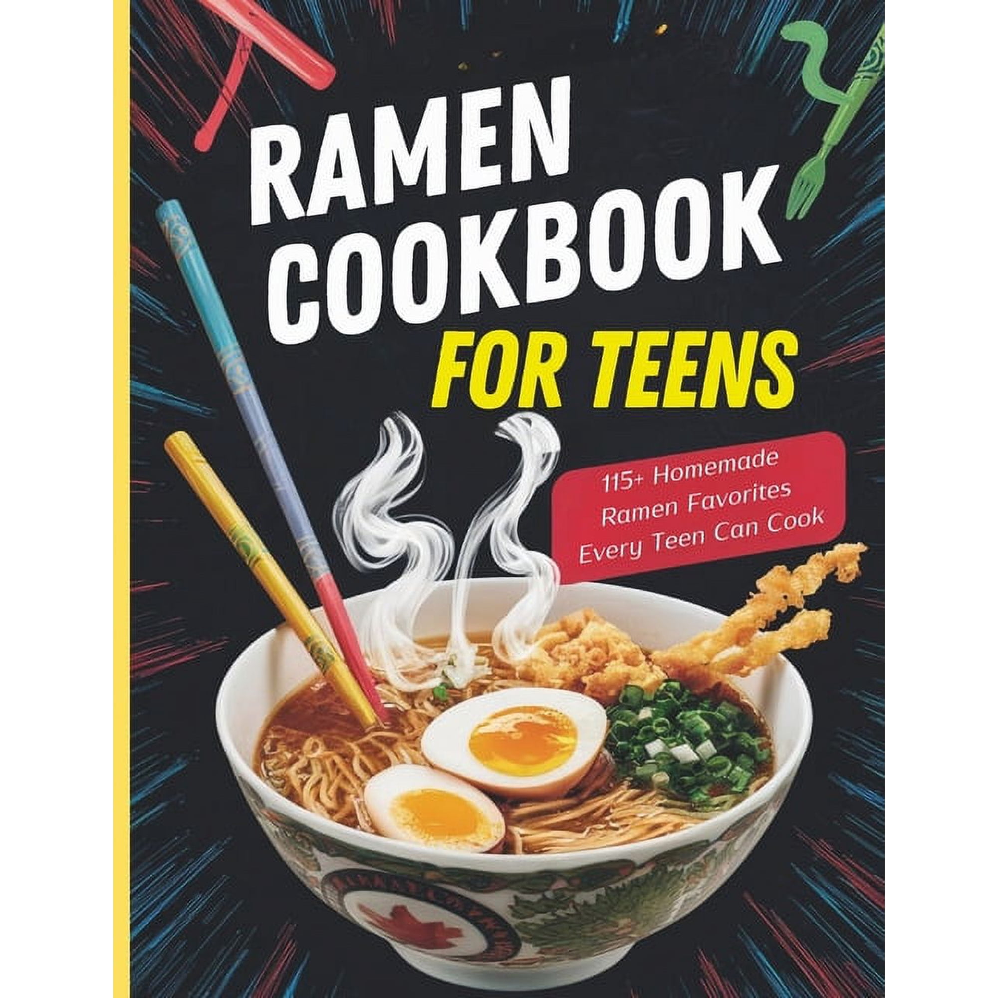 Ramen Cookbook for Teens: 115+ Homemade Ramen Favorites Every Teen Can Cook, (Paperback)