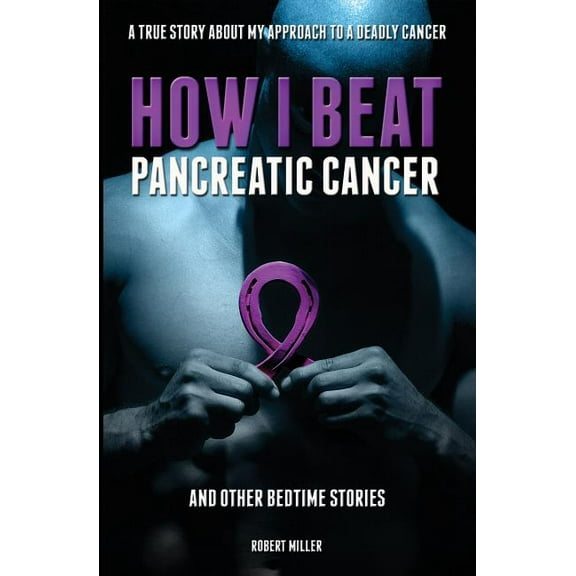 How I Beat Pancreatic Cancer: And Other Bedtime Stories!, (Paperback)