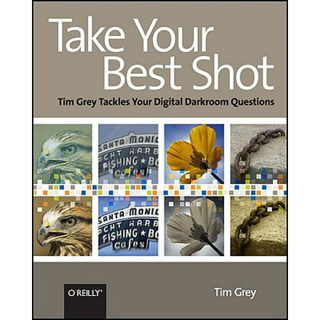 Take Your Best Shot : Tim Grey Tackles Your Digital Darkroom