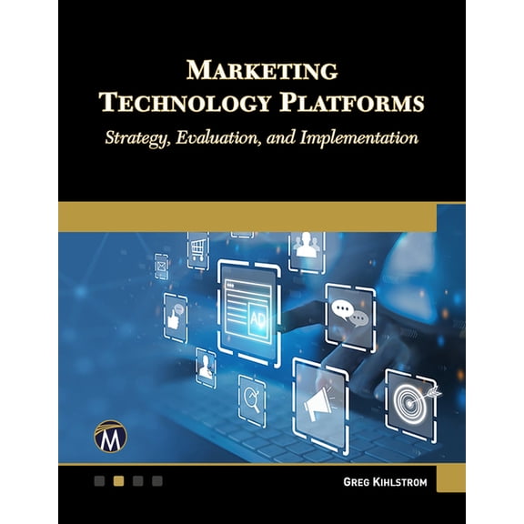 Marketing Technology Platforms: Strategy, Evaluation, and Implementation, (Paperback)