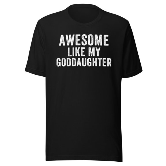 Awesome Like My Goddaughter Shirt, Unisex, Funny Godfather Shirt, Funny Godmother Shirt, Godparent Shirt, Baptism Gift, Best Godparent Gift (Black, S)