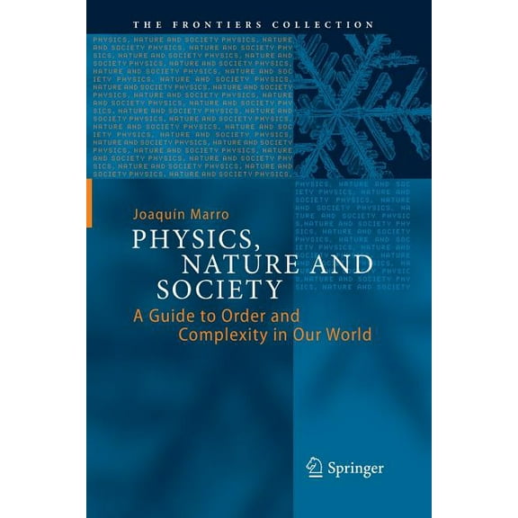 Frontiers Collection Physics, Nature and Society: A Guide to Order and Complexity in Our World, (Paperback)