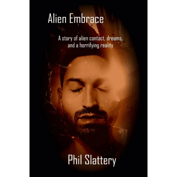 Alien Embrace: An Astronaut's Struggle to Face a Horrifying Reality, (Paperback)
