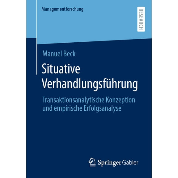 Managementforschung Situative Verhandlungsführung: Transaktionsanalytische Konzeption Und Empirische Erfolgsanalyse, (Paperback)