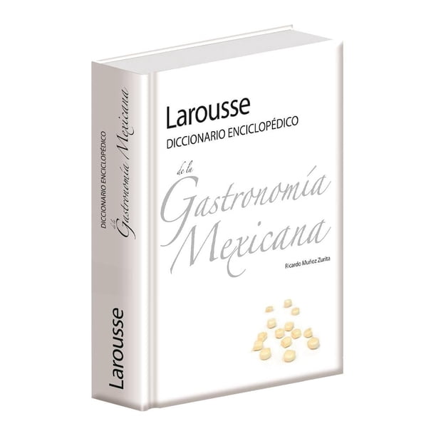 Diccionario Enciclopédico de la Gastronomía Mexicana Ediciones Larousse S.A de C.V Equipo Editorial