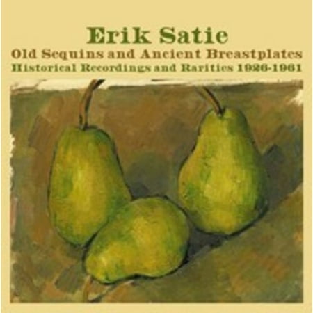 Erik Satie - Old Sequins & Ancient Breastplates Historical Recordings 1926-1961 - CD