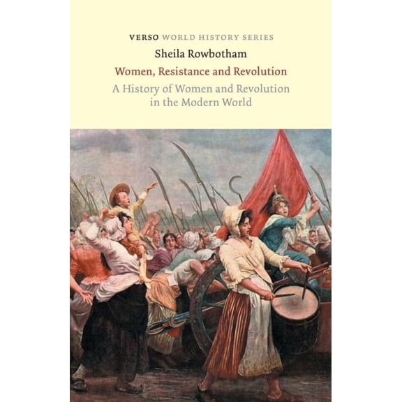 World History Women, Resistance and Revolution: A History Of Women And Revolution In The Modern World, (Paperback)