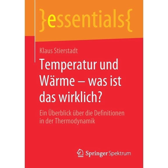 Essentials Temperatur Und Wärme - Was Ist Das Wirklich?: Ein Überblick Über Die Definitionen in Der Thermodynamik, (Paperback)