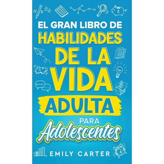 El gran libro de habilidades de la vida adulta para adolescentes: Una guía completa para adolescentes sobre todas las ha, (Hardcover)