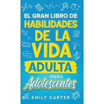 El gran libro de habilidades de la vida adulta para adolescentes: Una guía completa para adolescentes sobre todas las ha, (Hardcover)