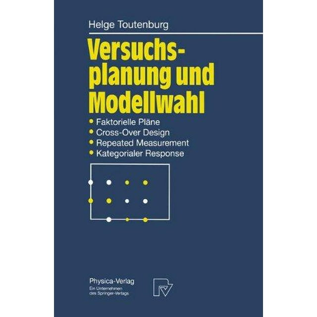 Versuchsplanung und Modellwahl: Statistische Planung und Auswertung von Experimenten mit stetigem oder kategorialem Response (German Edition)