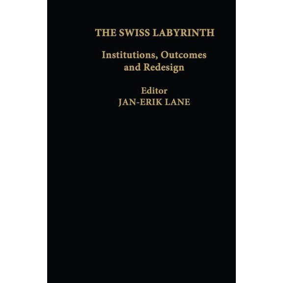 The Swiss Labyrinth: Institutions, Outcomes and Redesign, (Paperback)