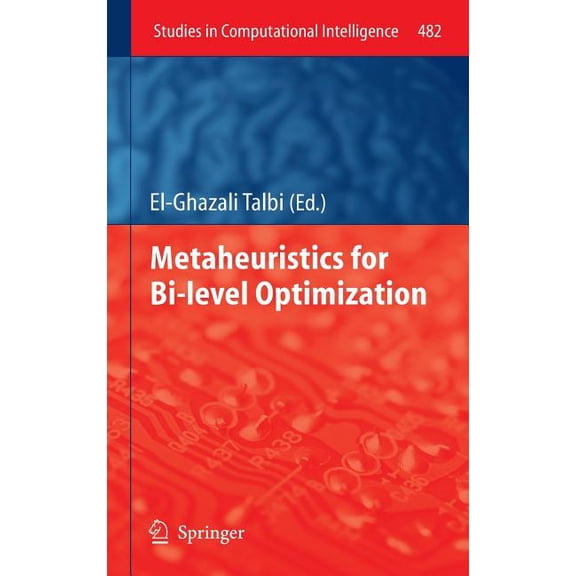 Studies in Computational Intelligence Metaheuristics for Bi-Level Optimization, Book 482, (Hardcover)