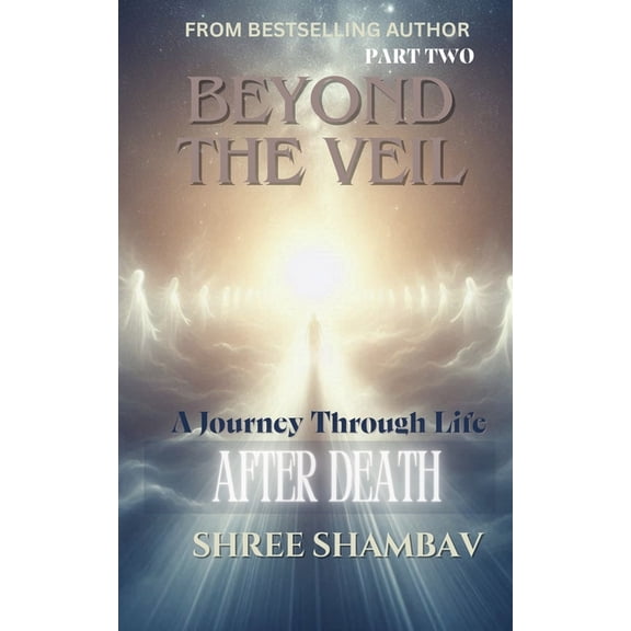 Journey of Soul Beyond the Veil: A Journey Through Life After Death - Part Two, (Paperback)