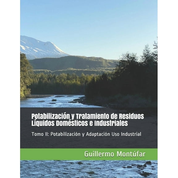 Potabilización Y Tratamiento de Aguas Residuales: Potabilización y Tratamiento de Residuos Líquidos Domésticos e Industriales: Tomo II: Potabilización y Adaptación Uso Industrial (Paperback)