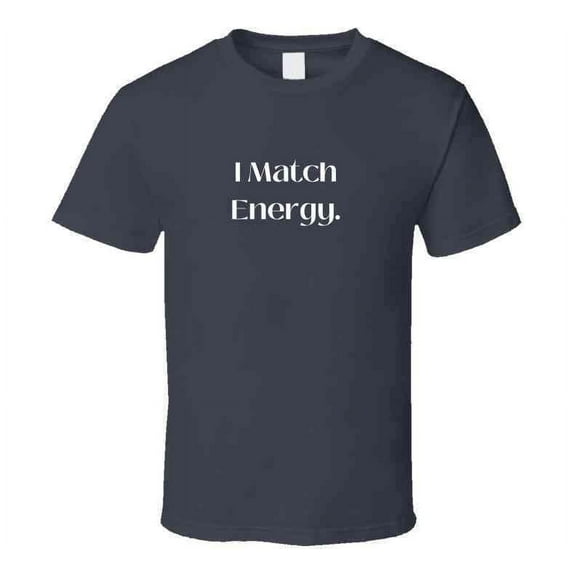 Bold and Stylish "I Match Energy" Statement T-Shirt - Unisex - Family