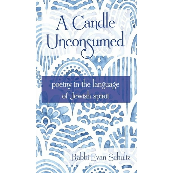 A Candle Unconsumed: Poetry in the Language of the Jewish Spirit, (Hardcover)